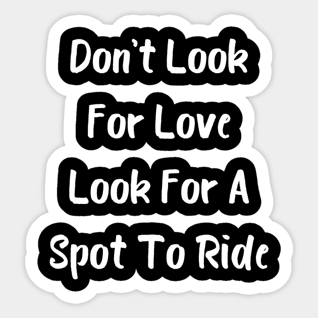 Don't Look For Love Look For A Spot To Ride Sticker by Catchy Phase